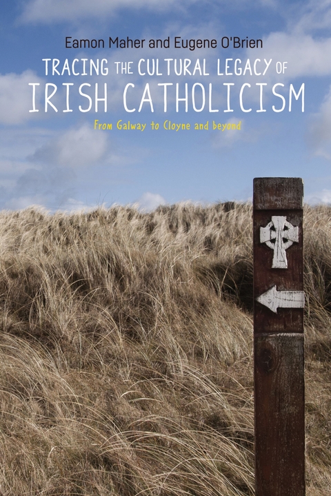 Tracing the cultural legacy of Irish Catholicism -  Eamon Maher,  Eugene O'Brien