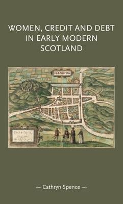 Women, credit, and debt in early modern Scotland -  Cathryn Spence