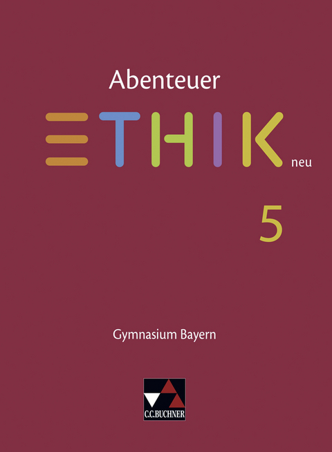 Abenteuer Ethik &ndash; Bayern / Abenteuer Ethik Bayern 5 - Christina Englisch, Monika S&auml;nger, Ren&eacute; Torkler, Reinhard Forster