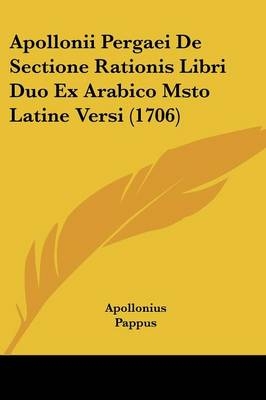 Apollonii Pergaei De Sectione Rationis Libri Duo Ex Arabico Msto Latine Versi (1706) -  Apollonius,  Pappus, Edmond Halley