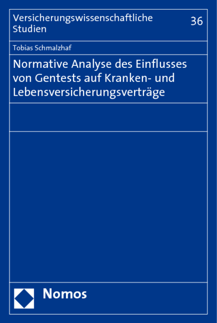 Normative Analyse des Einflusses von Gentests auf Kranken- und Lebensversicherungsvertr&auml;ge - Tobias Schmalzhaf