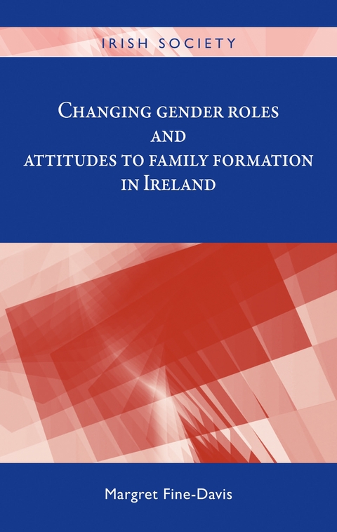 Changing gender roles and attitudes to family formation in Ireland -  Margret Fine-Davis