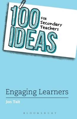 100 Ideas for Secondary Teachers: Engaging Learners -  Jon Tait
