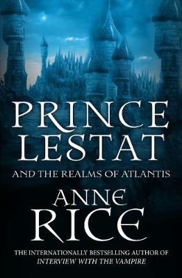 Prince Lestat and the Realms of Atlantis -  Anne Rice