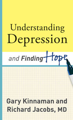 Understanding Depression and Finding Hope - Gary D. Kinnaman, Richard Jacobs