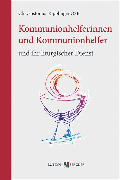 Kommunionhelferinnen und Kommunionhelfer und ihr liturgischer Dienst - Chrysostomus Ripplinger OSB