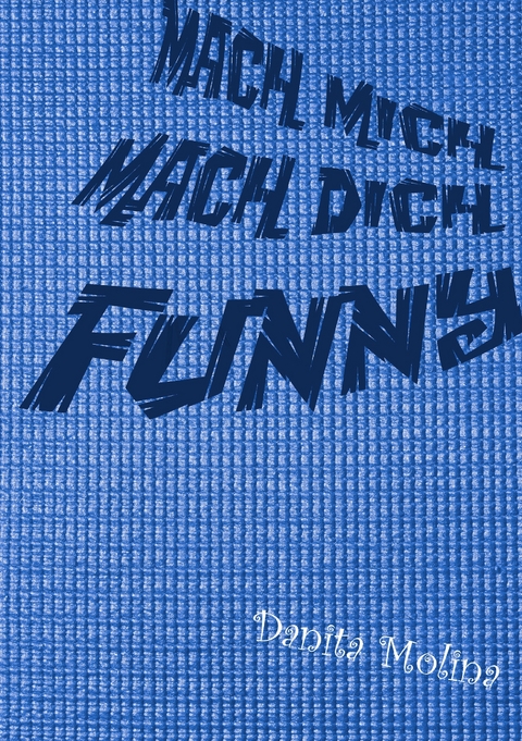 Mach mich - Mach Dich - Funny - Danita Molina