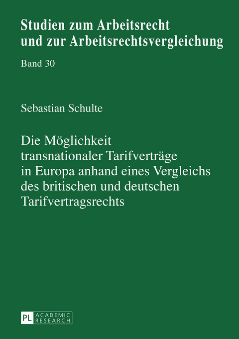 Die Moeglichkeit transnationaler Tarifvertraege in Europa anhand eines Vergleichs des britischen und deutschen Tarifvertragsrechts - Sebastian Schulte