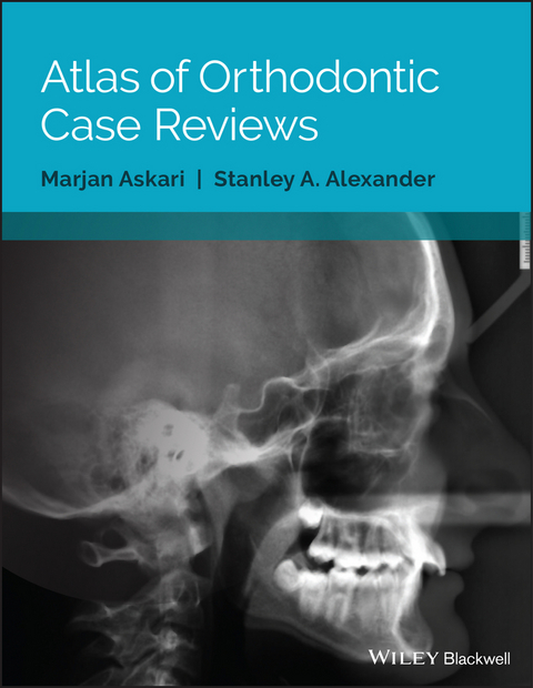 Atlas of Orthodontic Case Reviews - Marjan Askari, Stanley A. Alexander