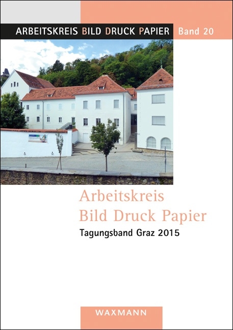 Arbeitskreis Bild Druck Papier. Tagungsband Graz 2015 - 