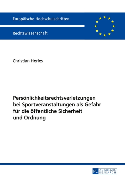 Pers&ouml;nlichkeitsrechtsverletzungen bei Sportveranstaltungen als Gefahr f&uuml;r die &ouml;ffentliche Sicherheit und Ordnung - Christian Herles