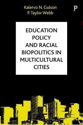 Education Policy and Racial Biopolitics in Multicultural Cities -  Kalervo N. Gulson,  P. Taylor Webb