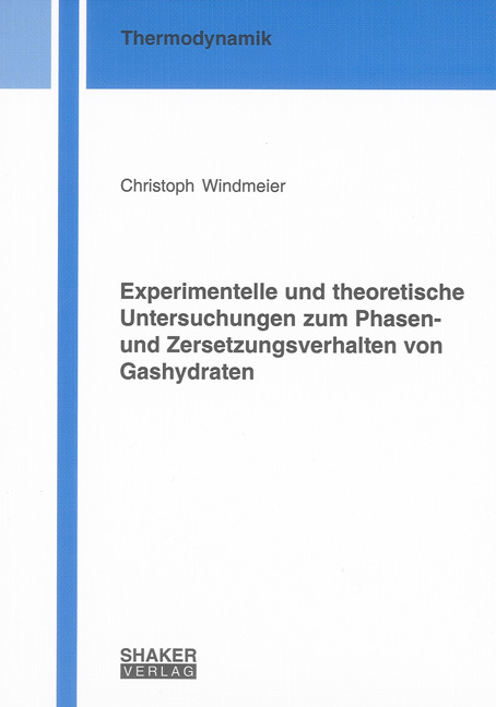 Experimentelle und theoretische Untersuchungen zum Phasen- und Zersetzungsverhalten von Gashydraten - Christoph Windmeier