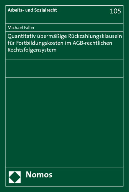 Quantitativ &uuml;berm&auml;&szlig;ige R&uuml;ckzahlungsklauseln f&uuml;r Fortbildungskosten im AGB-rechtlichen Rechtsfolgensystem - Michael Faller