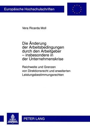 Die Aenderung der Arbeitsbedingungen durch den Arbeitgeber &ndash; insbesondere in der Unternehmenskrise - Vera Moll