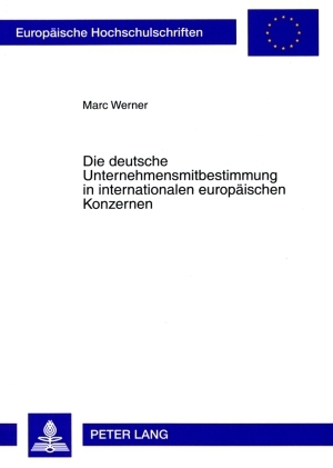 Die deutsche Unternehmensmitbestimmung in internationalen europaeischen Konzernen - Marc Werner