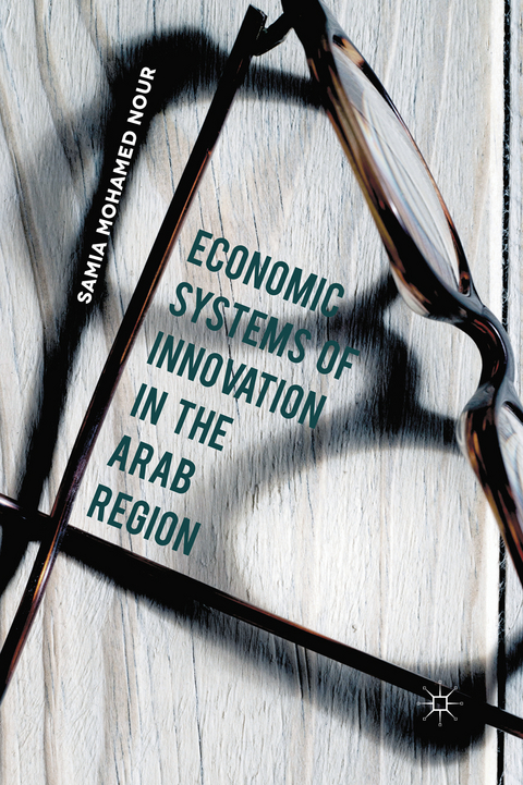 Economic Systems of Innovation in the Arab Region - Samia Mohamed Nour