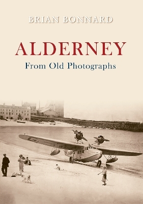 Alderney From Old Photographs - Brian Bonnard