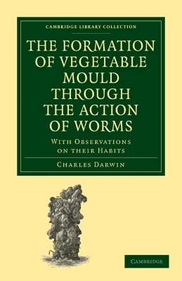 The Formation of Vegetable Mould through the Action of Worms - Charles Darwin