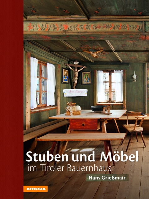 Stuben und M&ouml;bel im Tiroler Bauernhaus - Hans Grie&szlig;mair