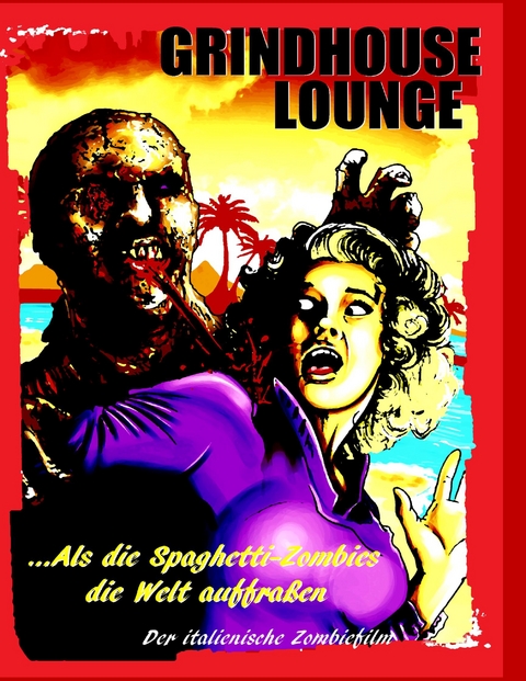 Grindhouse Lounge: ...Als die Spaghetti-Zombies die Welt auffra&szlig;en - Der italienische Zombiefilm - Andreas Port