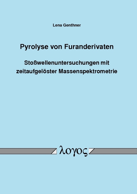 Pyrolyse von Furanderivaten - Sto&szlig;wellenuntersuchungen mit zeitaufgel&ouml;ster Massenspektrometrie - Lena Genthner