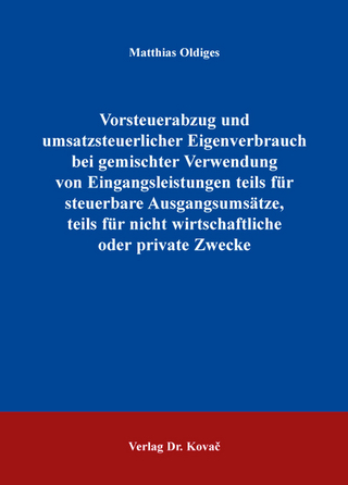 Vorsteuerabzug und umsatzsteuerlicher Eigenverbrauch bei gemischter Verwendung von Eingangsleistungen teils für steuerbare Ausgangsumsätze, teils für nicht wirtschaftliche oder private Zwecke