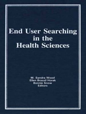 End User Searching in the Health Sciences -  Ellen Brassil Horak,  Bonnie Snow,  M Sandra Wood
