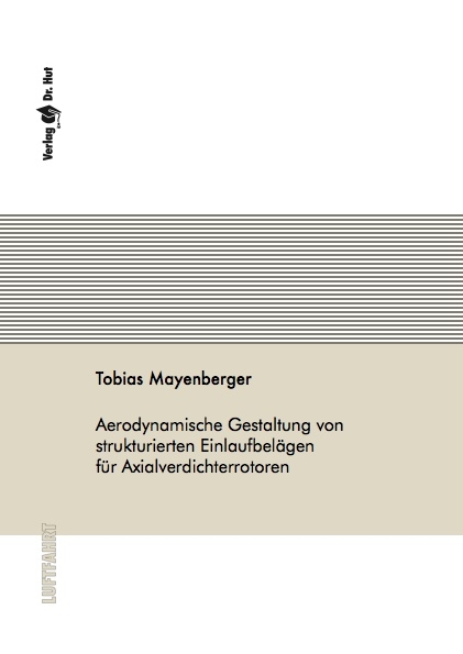 Aerodynamische Gestaltung von strukturierten Einlaufbelägen für Axialverdichterrotoren - Tobias Mayenberger