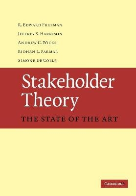 Stakeholder Theory - R. Edward Freeman, Jeffrey S. Harrison, Andrew C. Wicks, Bidhan L. Parmar, Simone de Colle