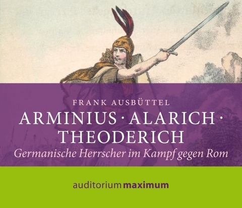 Arminius - Alarich - Theoderich - Frank M Ausb&uuml;ttel