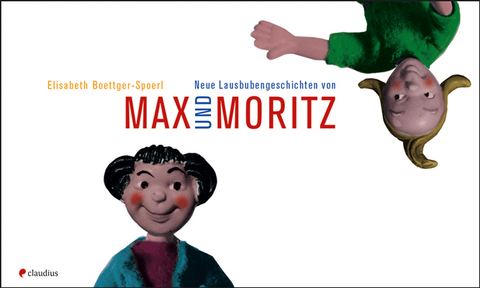 Neue Lausbubengeschichten von Max und Moritz - Elisabeth Boettger-Spoerl