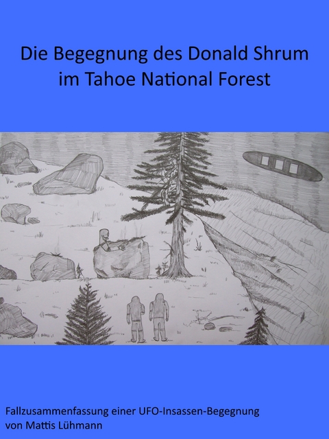 Die Begegnung des Donald Shrum im Tahoe National Forest - Mattis L&uuml;hmann