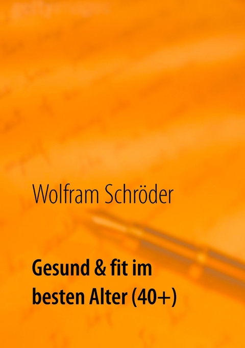 Gesund & fit im besten Alter (40+) - Wolfram Schr&ouml;der