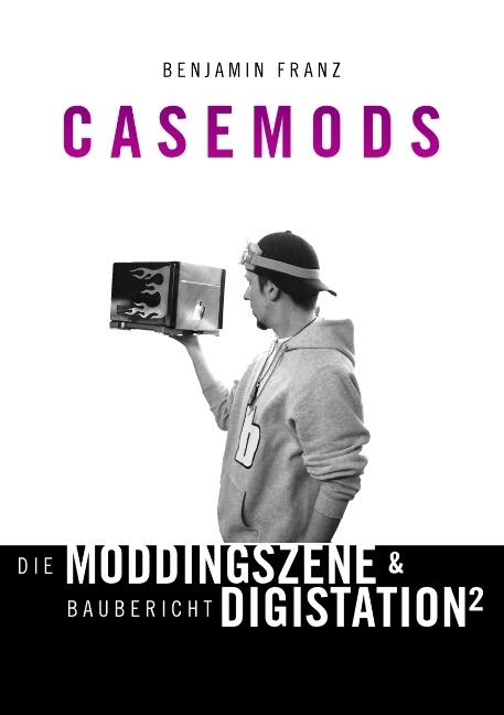 Casemods Die Moddingszene & Baubericht Digistation² - Benjamin Franz