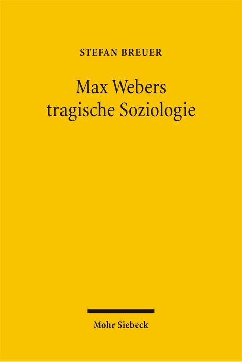 Max Webers tragische Soziologie - Stefan Breuer