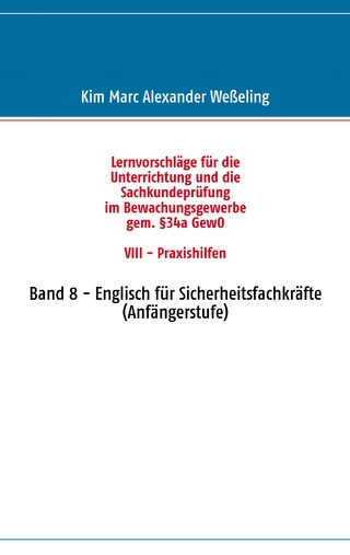 Lernvorschläge für die Sachkundeprüfung im Bewachungsgewerbe gem. §34a GewO VIII - Praxishilfen