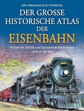 Der gro&szlig;e historische Atlas der Eisenbahn - John Westwood