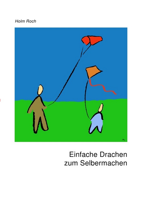 Einfache Drachen zum Selbermachen - Holm Roch