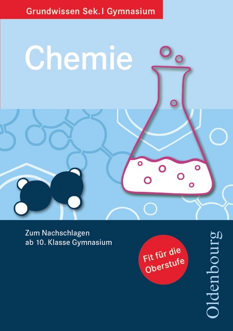 Oldenbourg Grundwissen - Zum Nachschlagen ab 10. Schuljahr Gymnasium - Chemie - Joachim K&uuml;hmstedt