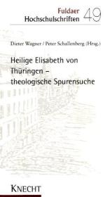 Heilige Elisabeth von Th&uuml;ringen - theologische Spurensuche - 
