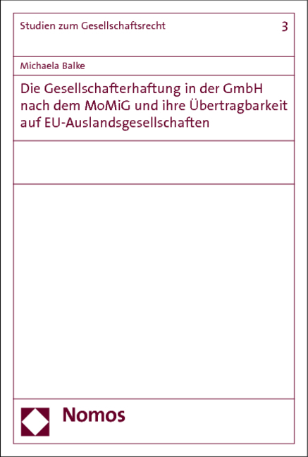Die Gesellschafterhaftung in der GmbH nach dem MoMiG und ihre &Uuml;bertragbarkeit auf EU-Auslandsgesellschaften - Michaela Balke