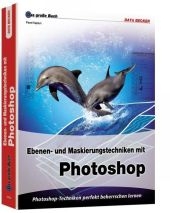 Ebenen- und Maskierungstechniken mit Photoshop