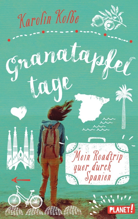 Granatapfeltage &ndash; Mein Roadtrip quer durch Spanien - Karolin Kolbe