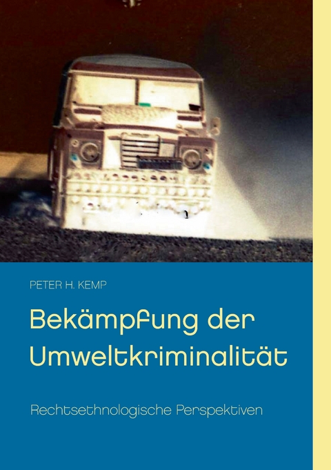 Bek&auml;mpfung der Umweltkriminalit&auml;t - Peter H. Kemp