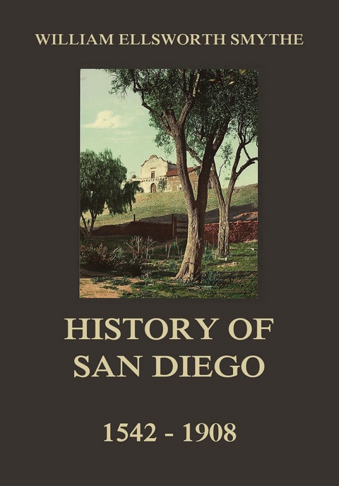 History of San Diego, 1542-1908 - William Ellsworth Smythe