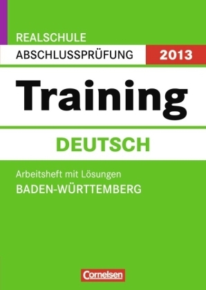 Abschlussprüfung Deutsch: Training - Realschule Baden-Württemberg 2013 / 10. Schuljahr - Arbeitsheft mit separatem Lösungsheft (48 S.)