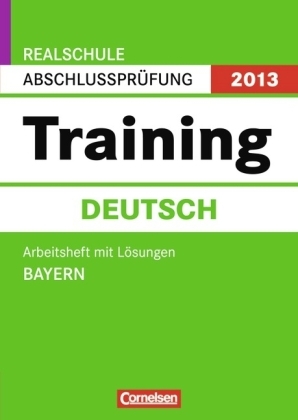 Abschlussprüfung Deutsch: Training - Realschule Bayern 2013 / 10. Jahrgangsstufe - Arbeitsheft mit separatem Lösungsheft (48 S.) - Anne-Christin Kohl, Peter Kühn, Ludgera Petersmann, Angela Stegmaier, Ruth Strunz-Happe