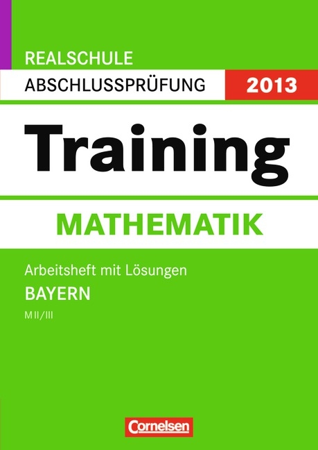 Abschlusspr&uuml;fung Mathematik: Training - Realschule MII/MIII Bayern 2013 / 10. Jahrgangsstufe - Arbeitsheft mit separatem L&ouml;sungsheft (56 S.) - Kai Bartschat, Petra Janzing, Evelyn Jasch, Ricardo John, Dietmar Karau, Gabriele Leerhoff, Roland Wei&szlig;er