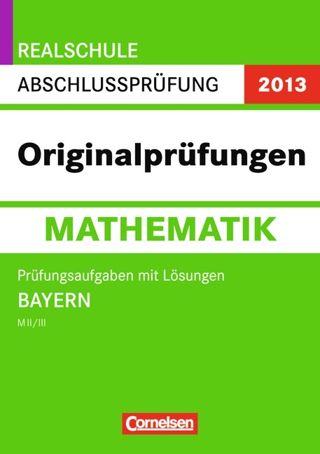 Pr&uuml;fungstrainer Sekundarstufe I - Mathematik - Realschule Bayern / 10. Jahrgangsstufe - Pr&uuml;fungsaufgaben mit L&ouml;sungen - Martin Liebl